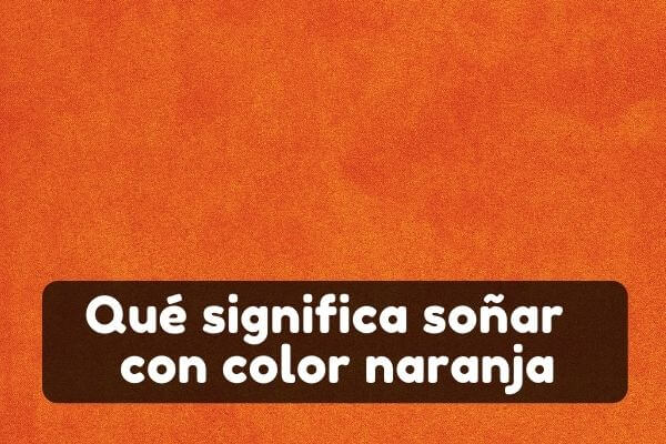 Qué significa soñar con naranja color